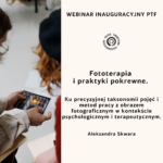 Fototerapia  i praktyki pokrewne. Ku precyzyjnej taksonomii pojęć i metod pracy z obrazem fotograficznym w kontekście psychologicznym i terapeutycznym.